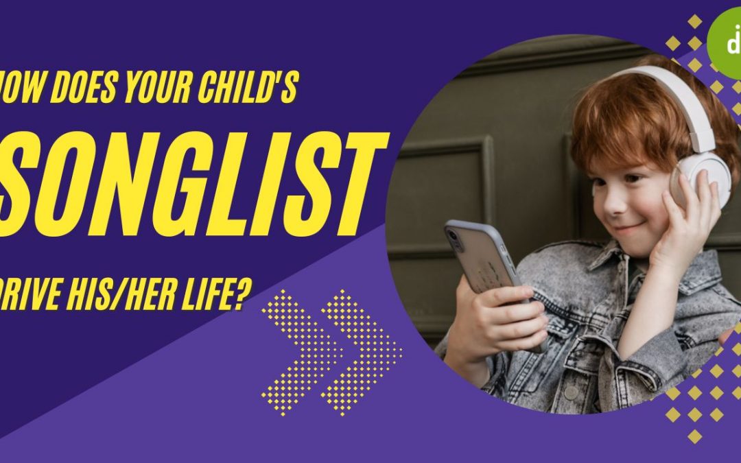 How Does Your Child’s Songlist Drive His/Her Life?